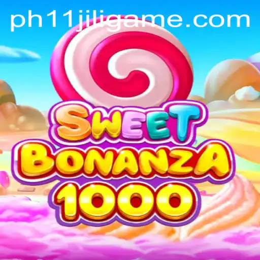 SweetBonanza1000 and the Exciting World of ph11 jili game